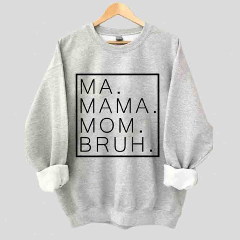 Ma Mama Mom Bruh Sweatshirt